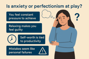 Why Can’t I Ever Relax? 3 Anxiety or Perfectionism
