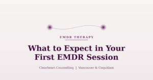 What to expect in your first EMDR session at Clearheart Counselling
